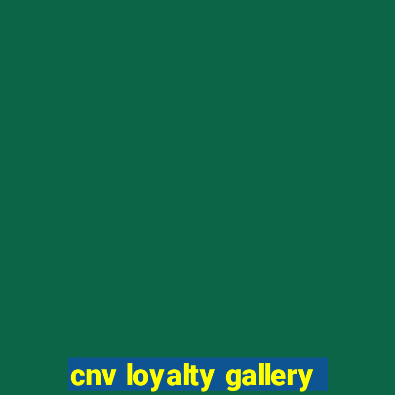 cnv loyalty gallery