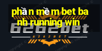 phần mềm bet banh running win