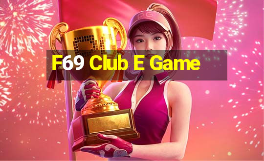 F69 Club E Game