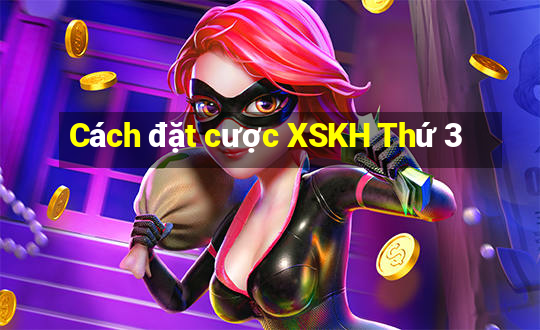 Cách đặt cược XSKH Thứ 3