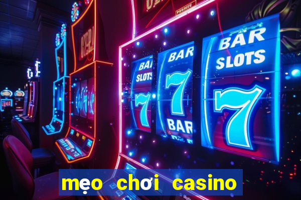 mẹo chơi casino trực tuyến