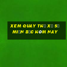 xem quay thử xổ số miền bắc hôm nay