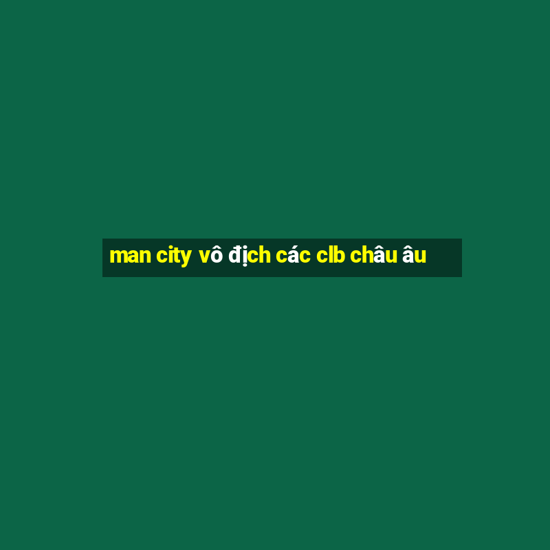 man city vô địch các clb châu âu