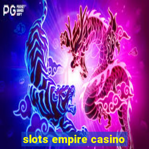 slots empire casino