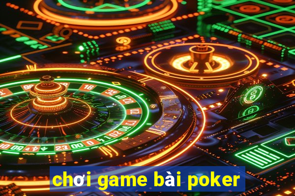 chơi game bài poker