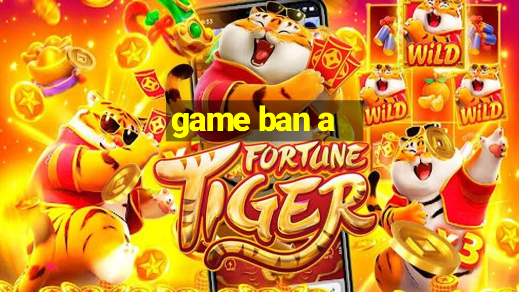 game ban a