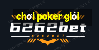 chơi poker giỏi