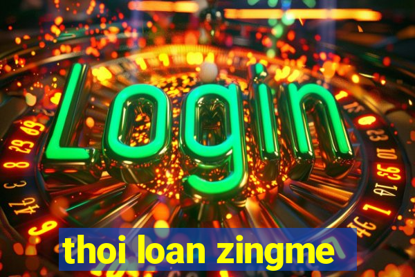 thoi loan zingme