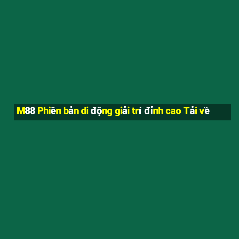 M88 Phiên bản di động giải trí đỉnh cao Tải về