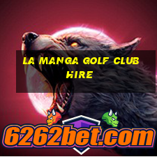 la manga golf club hire