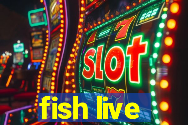 fish live