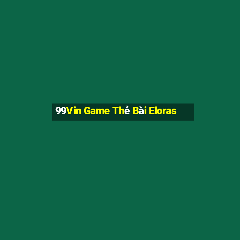 99Vin Game Thẻ Bài Eloras