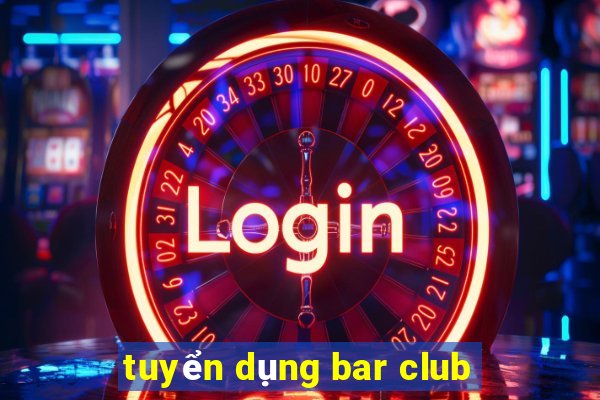 tuyển dụng bar club