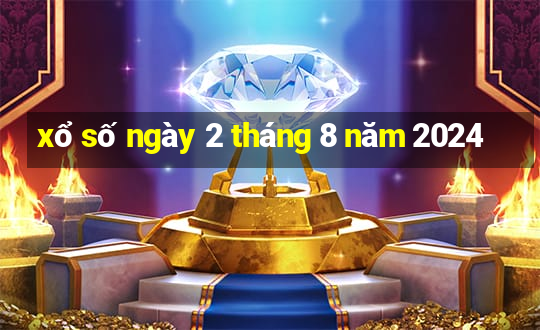 xổ số ngày 2 tháng 8 năm 2024