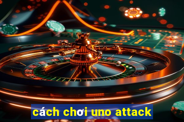 cách chơi uno attack