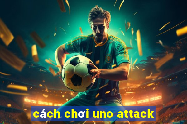 cách chơi uno attack