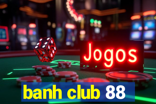 banh club 88