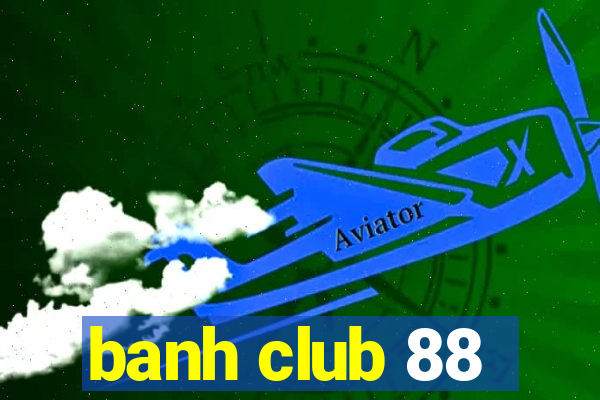 banh club 88