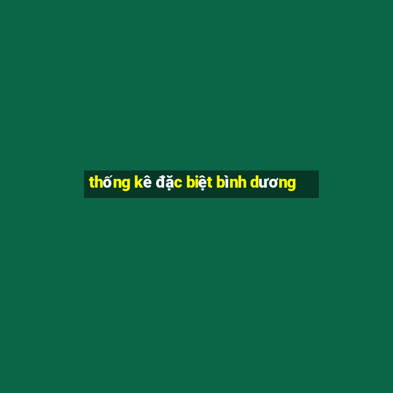 thống kê đặc biệt bình dương