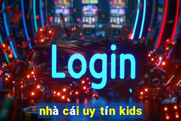 nhà cái uy tín kids