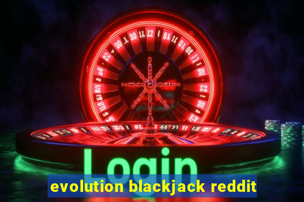 evolution blackjack reddit