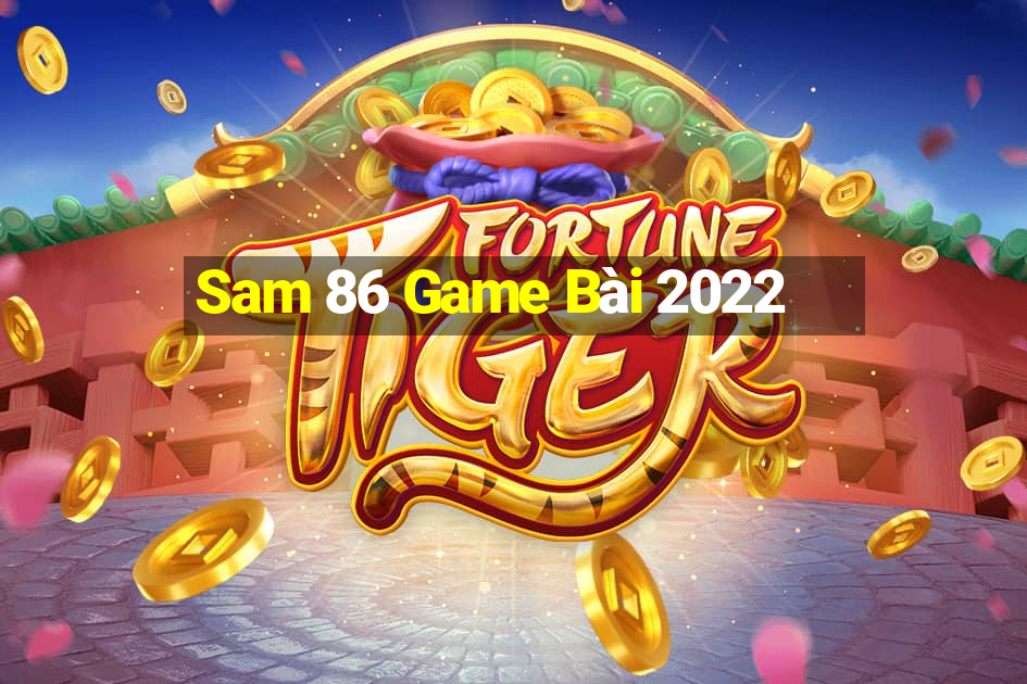 Sam 86 Game Bài 2022