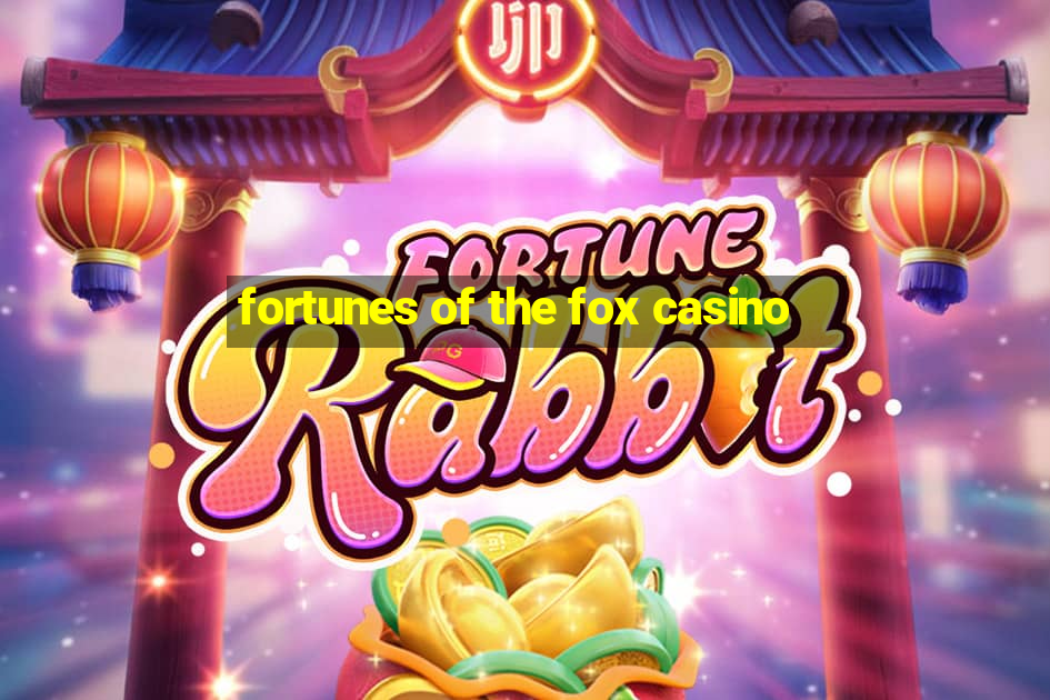 fortunes of the fox casino