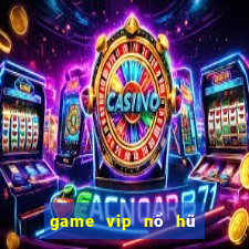 game vip nổ hũ tài xỉu