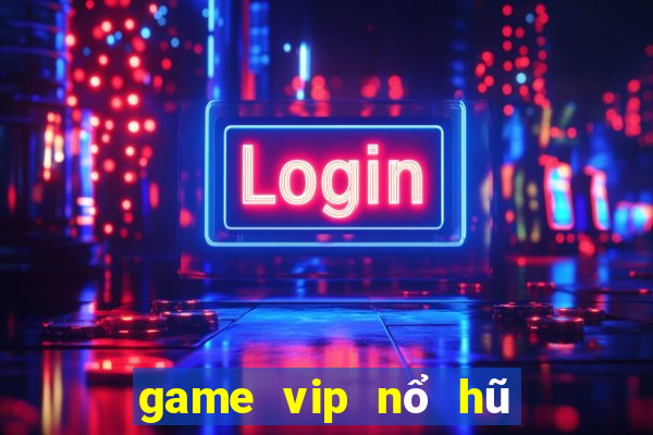 game vip nổ hũ tài xỉu