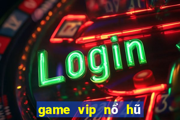 game vip nổ hũ tài xỉu