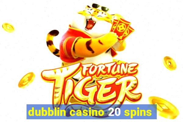 dubblin casino 20 spins