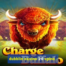 dubblin casino 20 spins