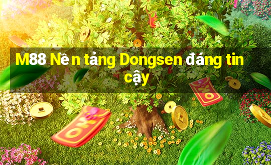 M88 Nền tảng Dongsen đáng tin cậy