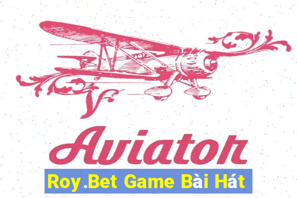 Roy.Bet Game Bài Hát