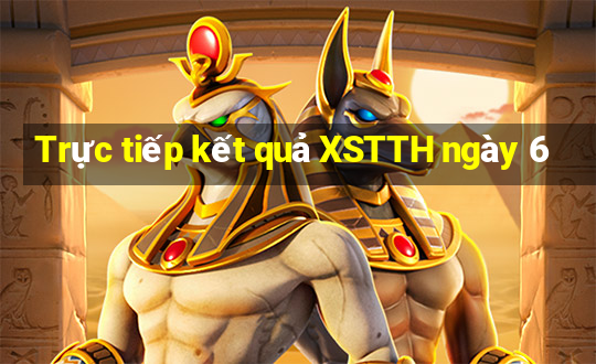 Trực tiếp kết quả XSTTH ngày 6