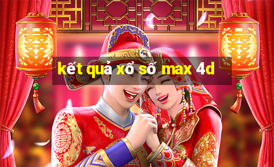 kết quả xổ số max 4d