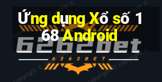 Ứng dụng Xổ số 168 Android