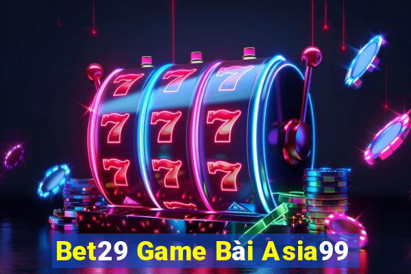 Bet29 Game Bài Asia99