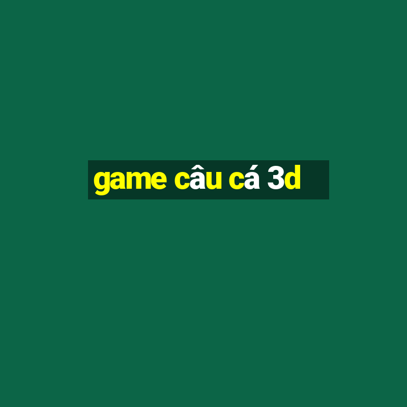 game câu cá 3d