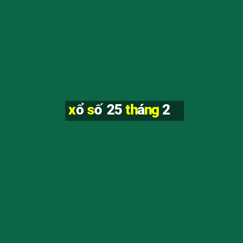 xổ số 25 tháng 2