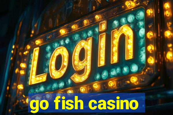 go fish casino