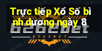 Trực tiếp Xổ Số bình dương ngày 8