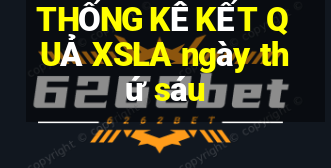 THỐNG KÊ KẾT QUẢ XSLA ngày thứ sáu