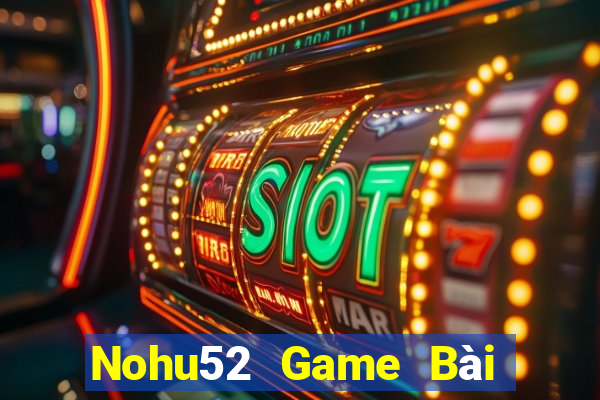 Nohu52 Game Bài B52 Đổi Thưởng 2021