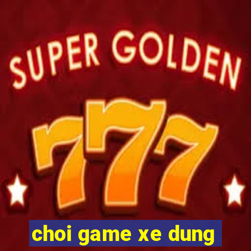 choi game xe dung