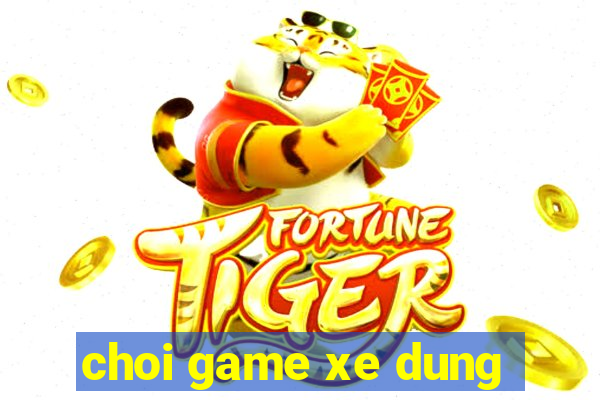 choi game xe dung