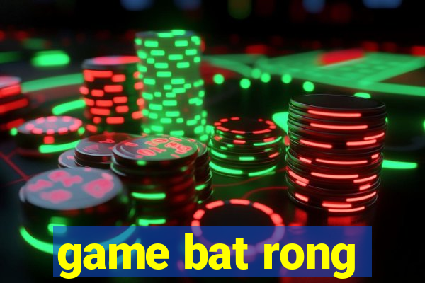 game bat rong