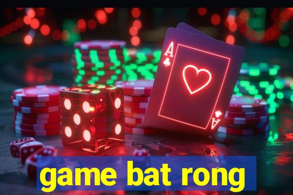 game bat rong