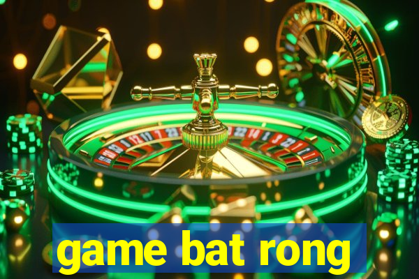 game bat rong