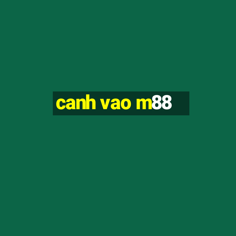 canh vao m88